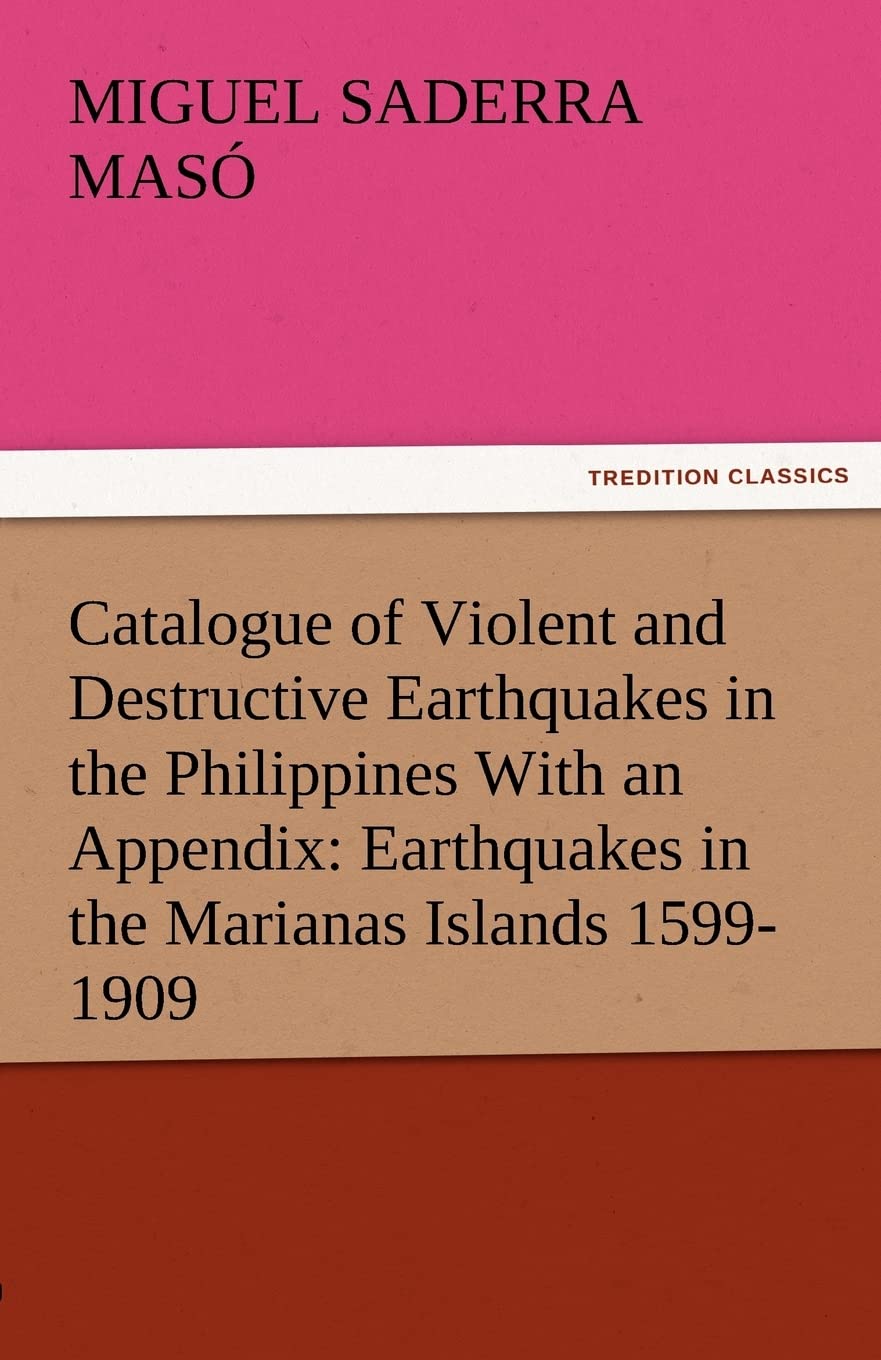 Catalogue of Violent and Destructive Earthquakes in the Philippines with an Appendix: Earthquakes in the Marianas Islands 15991,Used
