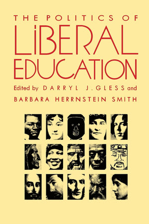 The Politics Of Liberal Education (Postcontemporary Interventions),New