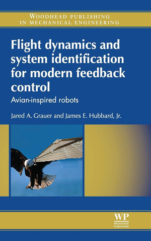 Flight Dynamics and System Identification for Modern Feedback Control: AvianInspired Robots (Woodhead Publishing in Mechanical ,Used