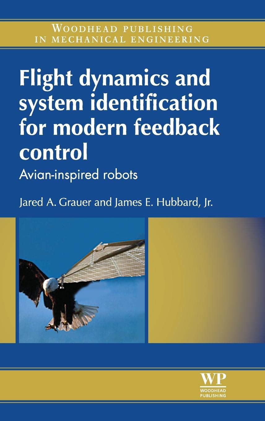 Flight Dynamics and System Identification for Modern Feedback Control: AvianInspired Robots (Woodhead Publishing in Mechanical ,Used