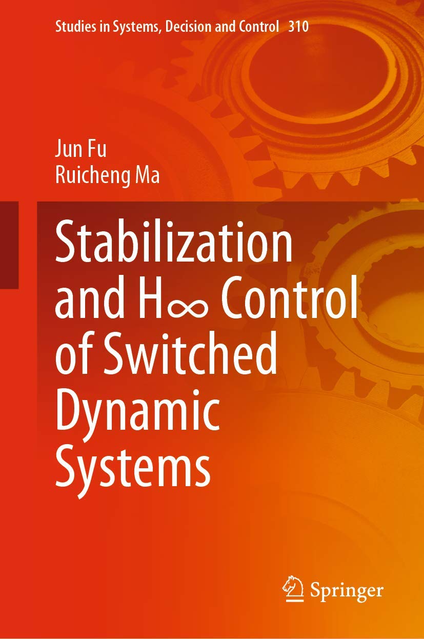 Stabilization and H8 Control of Switched Dynamic Systems (Studies in Systems, Decision and Control, 310),Used