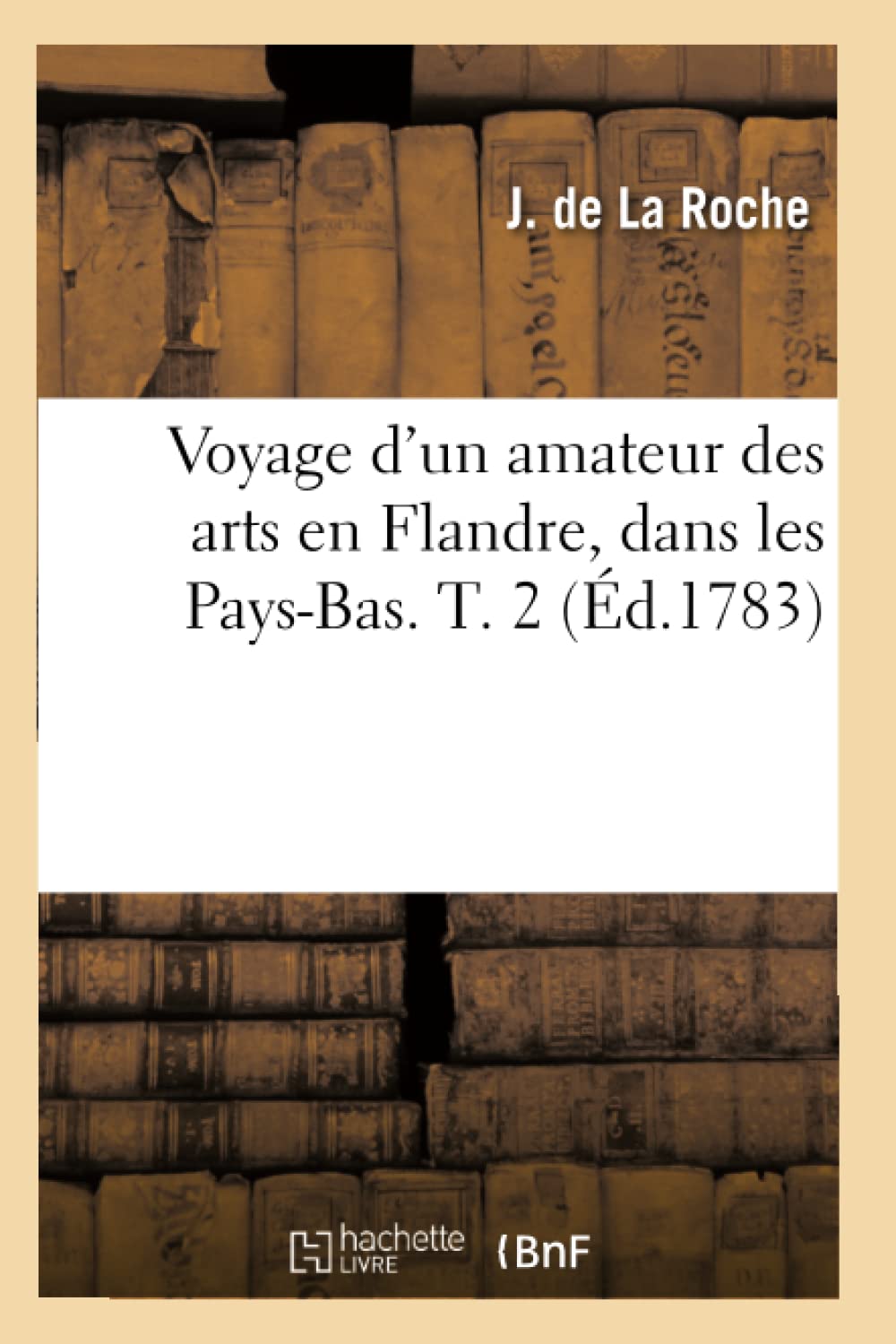 Voyage d'Un Amateur Des Arts En Flandre, Dans Les PaysBas. T. 2 (d.1783) (Histoire) (French Edition),Used