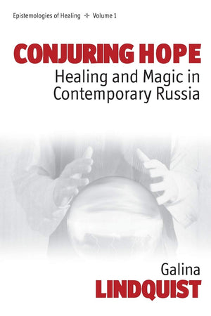 Conjuring Hope: Healing and Magic in Contemporary Russia (Epistemologies of Healing, 1),Used