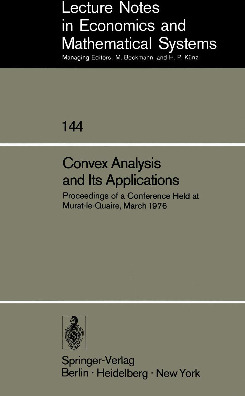 Convex Analysis and Its Applications: Proceedings of a Conference Held at MuratleQuaire, March 1976 (Lecture Notes in Economic,Used