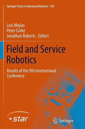 Field and Service Robotics: Results of the 9th International Conference (Springer Tracts in Advanced Robotics, 105),Used