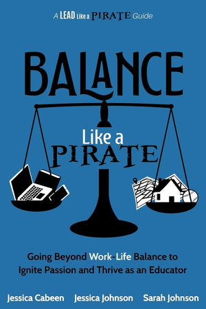 Balance Like a Pirate: Going beyond WorkLife Balance to Ignite Passion and Thrive as an Educator (A Lead Like a PIRATE Guide),Used