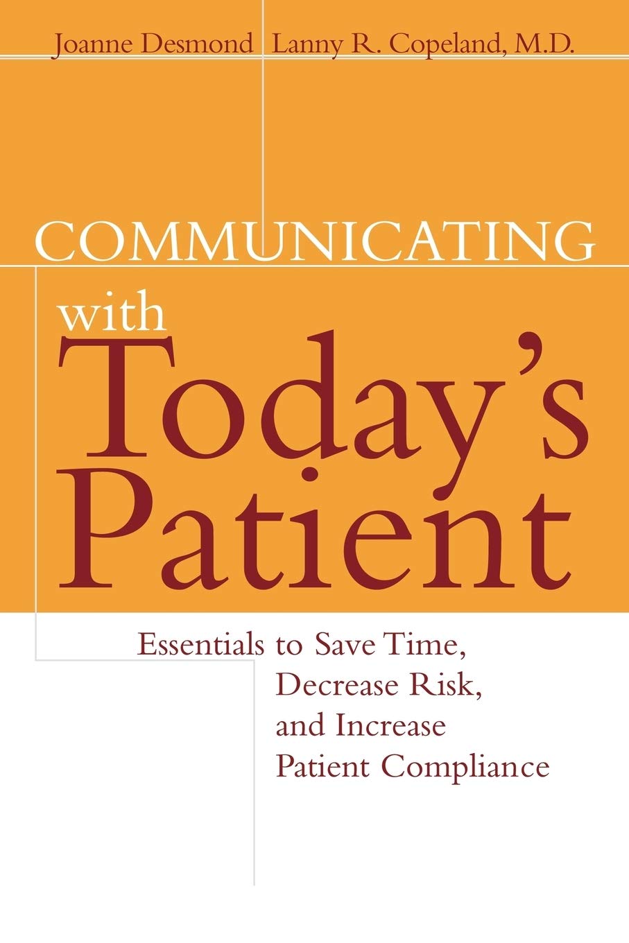 Communicating with Today's Patient: Essentials to Save Time, Decrease Risk, and Increase Patient Compliance,Used