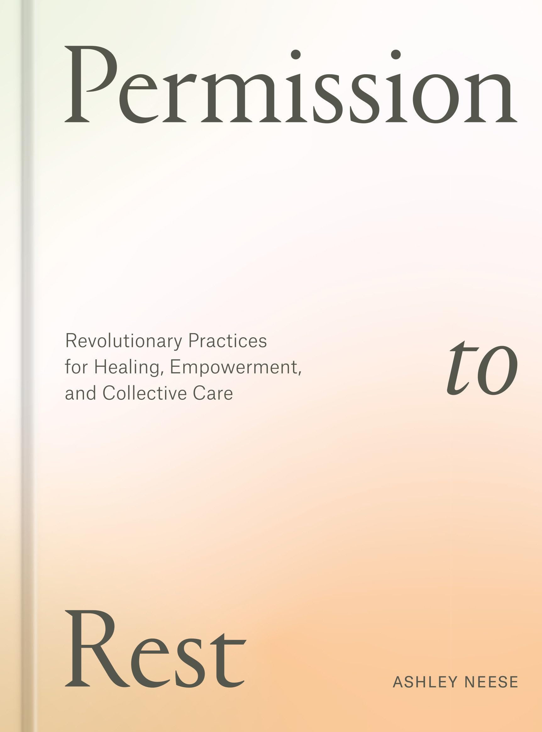 Permission To Rest: Revolutionary Practices For Healing, Empowerment, And Collective Care