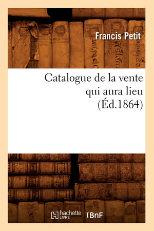 Catalogue De La Vente Qui Aura Lieu (D.1864) (Generalites) (French Edition),New