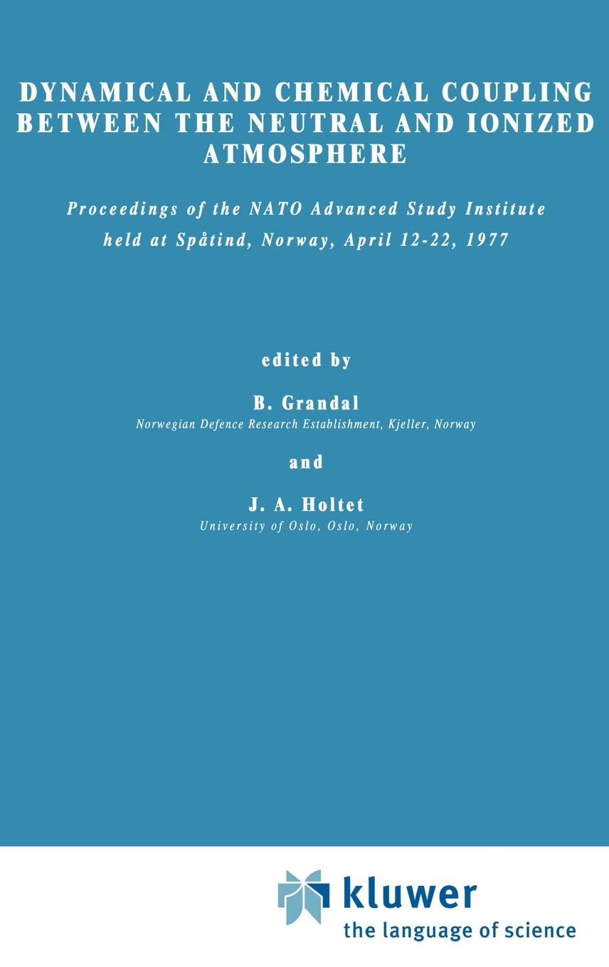 Dynamical and Chemical Coupling Between the Neutral and Ionized Atmosphere: Proceedings of the NATO Advanced Study Institute hel,New