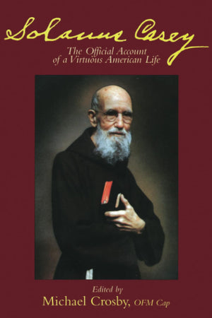 Solanus Casey: The Official Account of a Virtuous American Life,Used