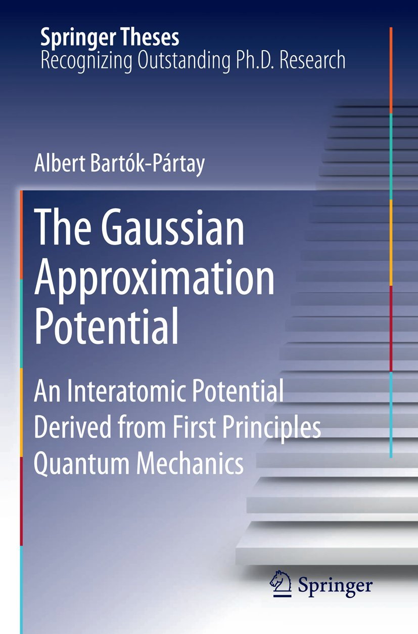 The Gaussian Approximation Potential: An Interatomic Potential Derived from First Principles Quantum Mechanics (Springer Theses),Used