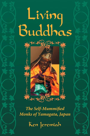 Living Buddhas: The Selfmummified Monks Of Yamagata, Japan,Used