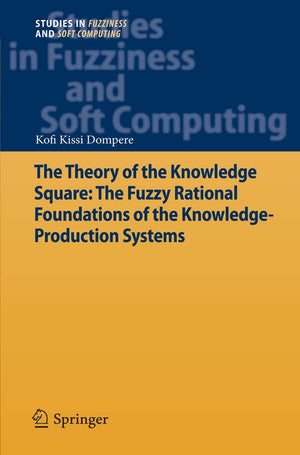 The Theory Of The Knowledge Square: The Fuzzy Rational Foundations Of The Knowledgeproduction Systems (Studies In Fuzziness And,Used