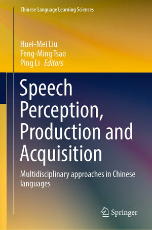 Speech Perception, Production and Acquisition: Multidisciplinary approaches in Chinese languages (Chinese Language Learning Scie,Used