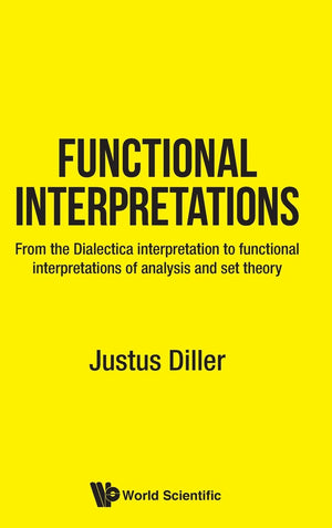Functional Interpretations: From the Dialectica Interpretation to Functional Interpretations of Analysis and Set Theory,Used