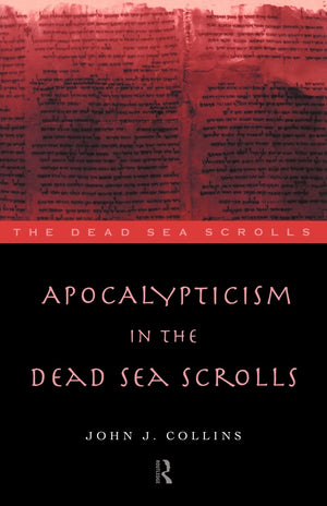 Apocalypticism in the Dead Sea Scrolls (The Literature of the Dead Sea Scrolls),New