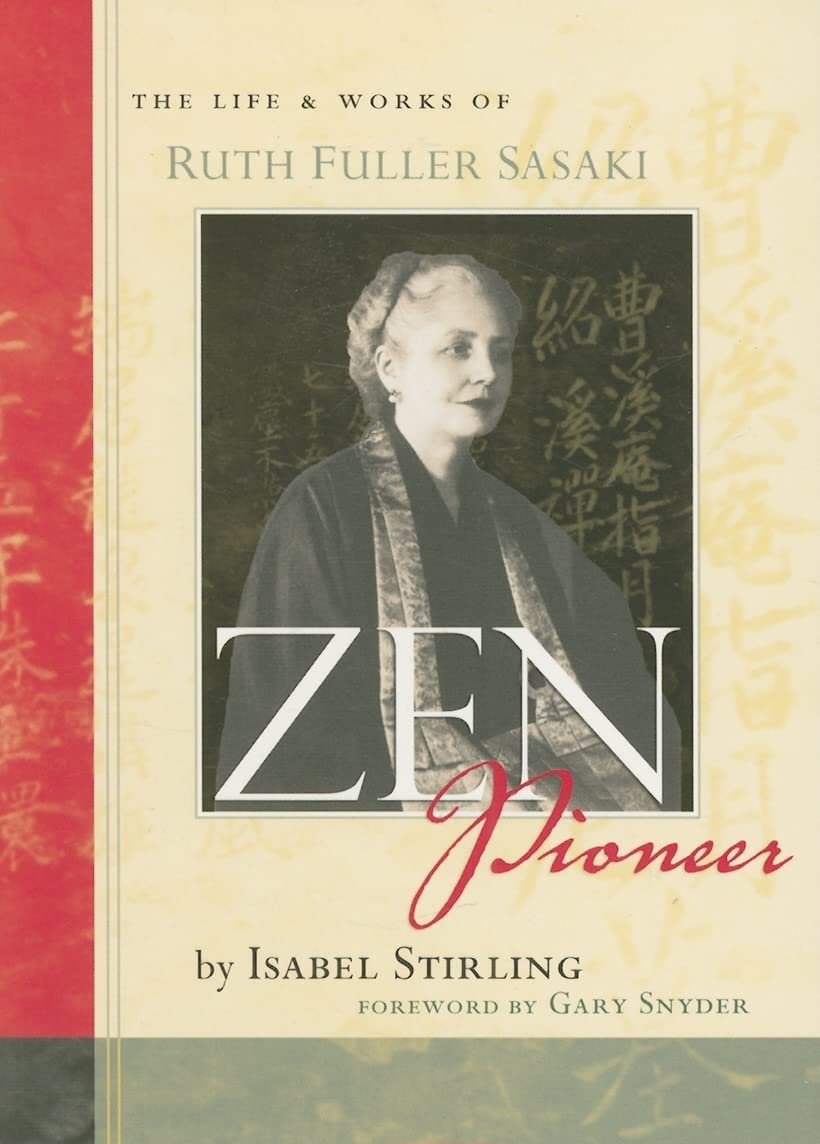 Zen Pioneer: The Life and Works of Ruth Fuller Sasaki,New