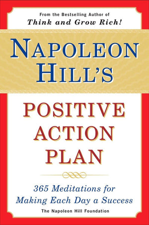Napoleon Hill'S Positive Action Plan: 365 Meditations For Making Each Day A Success,New