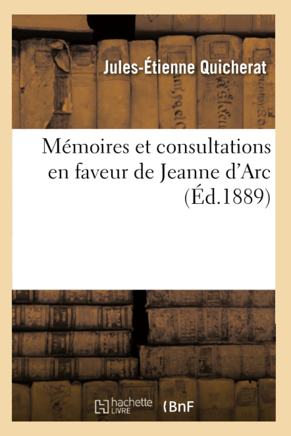Mmoires Et Consultations En Faveur De Jeanne D'Arc (D.1889) (Histoire) (French Edition),New