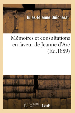 Mmoires Et Consultations En Faveur De Jeanne D'Arc (D.1889) (Histoire) (French Edition),New