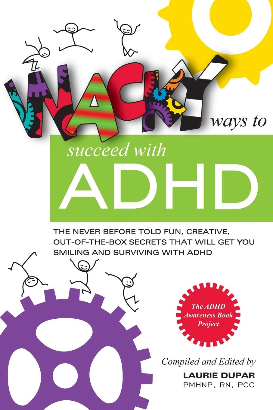 Wacky ways to Succeed with ADHD: The never before fun, creative out of the box secrets that will get you smiling and surviving w,Used