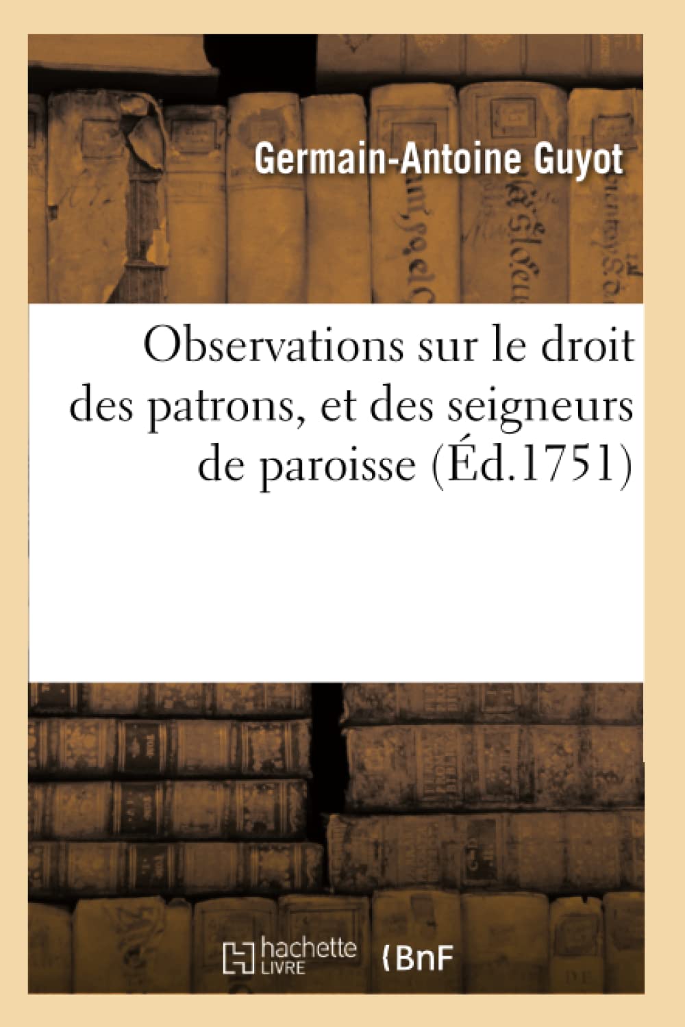 Observations Sur Le Droit Des Patrons, Et Des Seigneurs De Paroisse (D.1751) (Sciences Sociales) (French Edition),Used