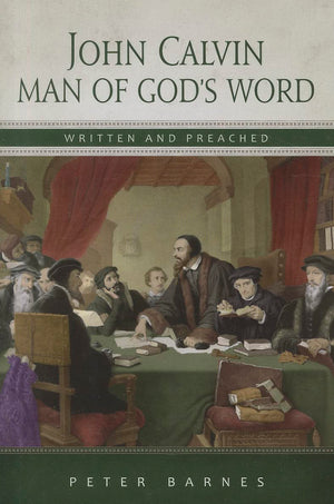John Calvin: Man Of God'S Word, Written & Preached,Used