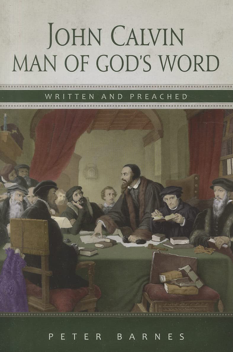 John Calvin: Man Of God'S Word, Written & Preached,Used
