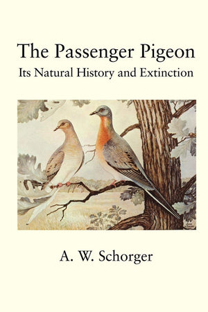 The Passenger Pigeon: Its History and Extinction,Used