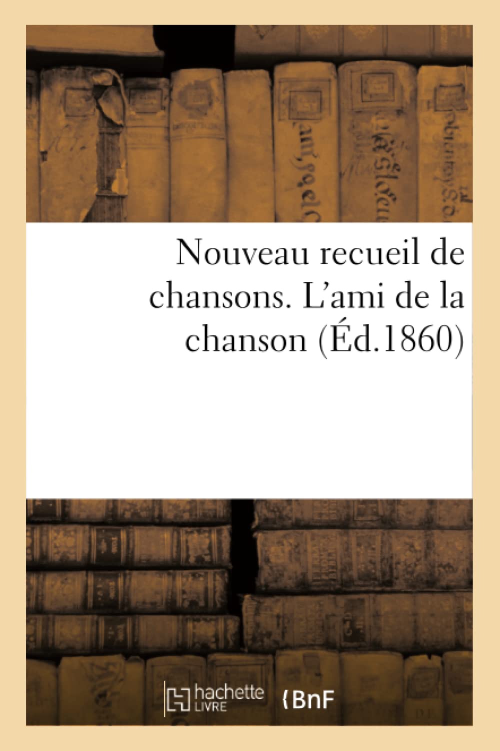 Nouveau Recueil De Chansons. L'Ami De La Chanson (D.1860) (Arts) (French Edition),Used