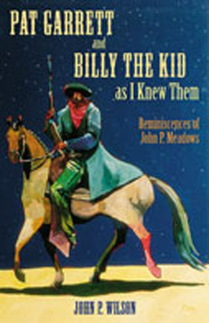 Pat Garrett And Billy The Kid As I Knew Them: Reminiscences Of John P. Meadows-used