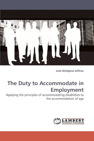 The Duty to Accommodate in Employment: Applying the principles of accommodating disabilities to the accommodation of age,Used