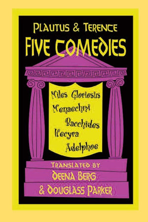 Five Comedies: Miles Gloriosus, Menaechmi, Bacchides, Hecyra And Adelphoe (Hackett Publishing Co.),New