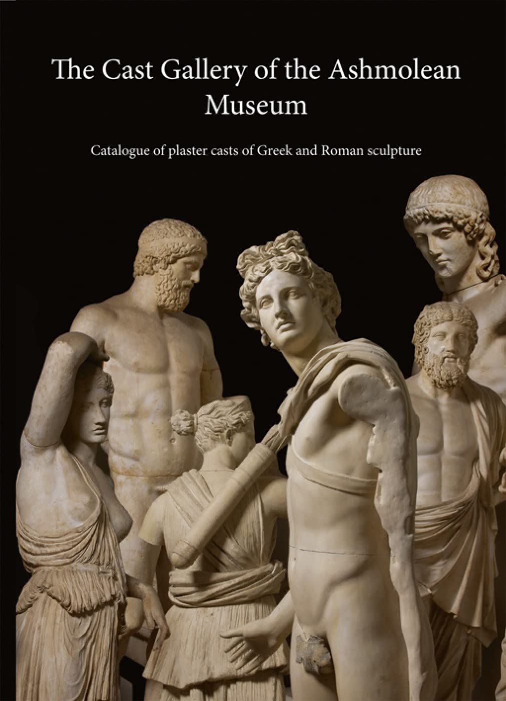 The Cast Gallery of the Ashmolean Museum: Catalogue of Plaster Casts of Greek and Roman Sculpltures,Used