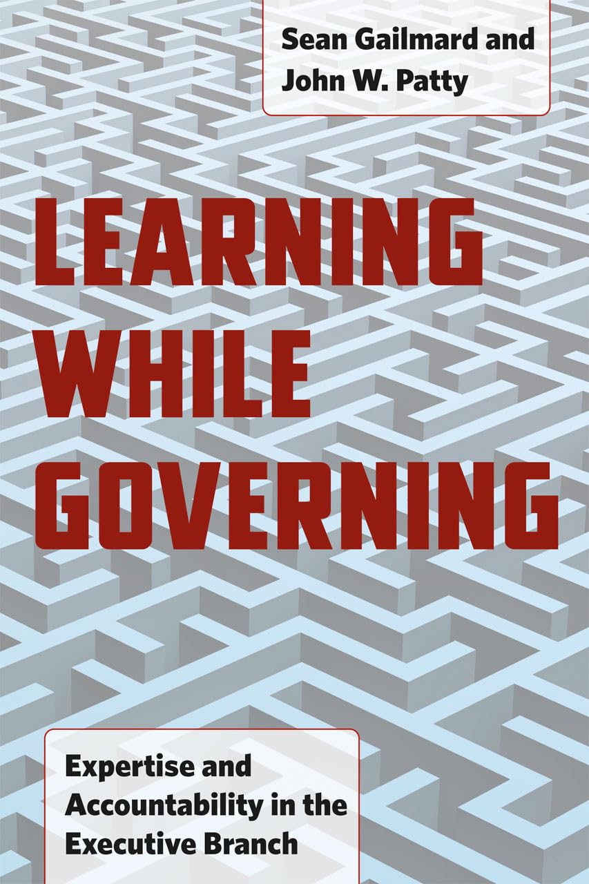 Learning While Governing: Expertise and Accountability in the Executive Branch (Chicago Studies in American Politics),New