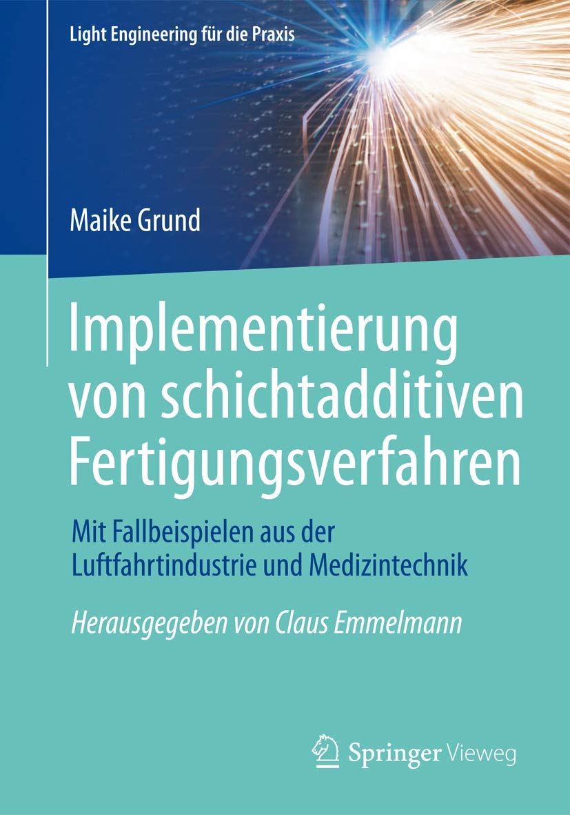 Implementierung von schichtadditiven Fertigungsverfahren: Mit Fallbeispielen aus der Luftfahrtindustrie und Medizintechnik (Ligh,Used