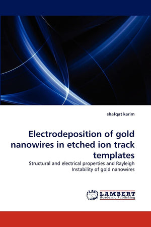 Electrodeposition of gold nanowires in etched ion track templates: Structural and electrical properties and Rayleigh Instability,Used