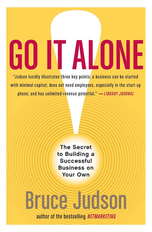 Go It Alone!: The Secret To Building A Successful Business On Your Own