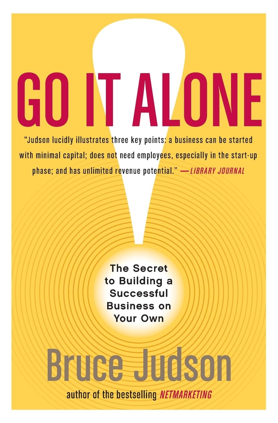 Go It Alone!: The Secret To Building A Successful Business On Your Own