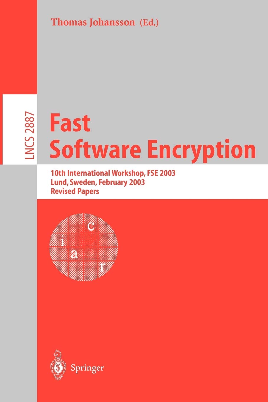 Fast Software Encryption: 10th International Workshop, FSE 2003, LUND, Sweden, February 2426, 2003, Revised Papers (Lecture Not,New