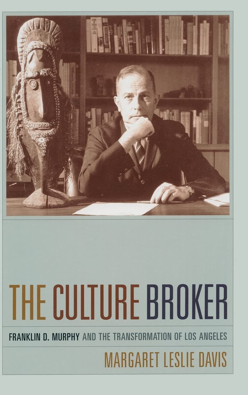 The Culture Broker: Franklin D. Murphy and the Transformation of Los Angeles,Used