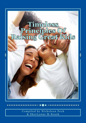Timeless Principles Of Raising Great Kids: Discover Timeless Wisdom, Seemingly Magical Secrets To Building Strong Families And A,Used
