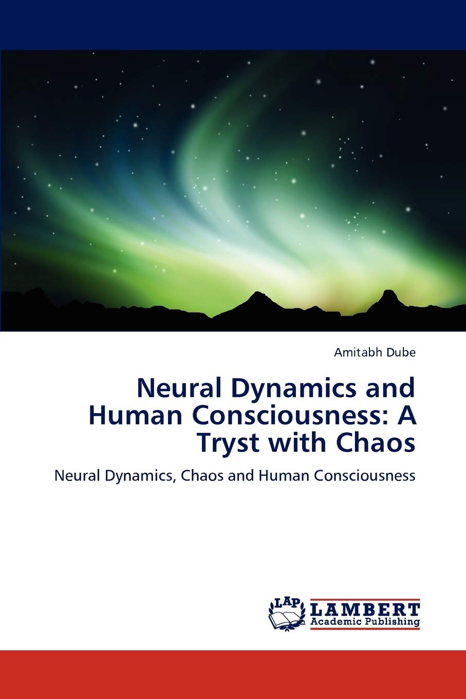 Neural Dynamics and Human Consciousness: A Tryst with Chaos: Neural Dynamics, Chaos and Human Consciousness,Used