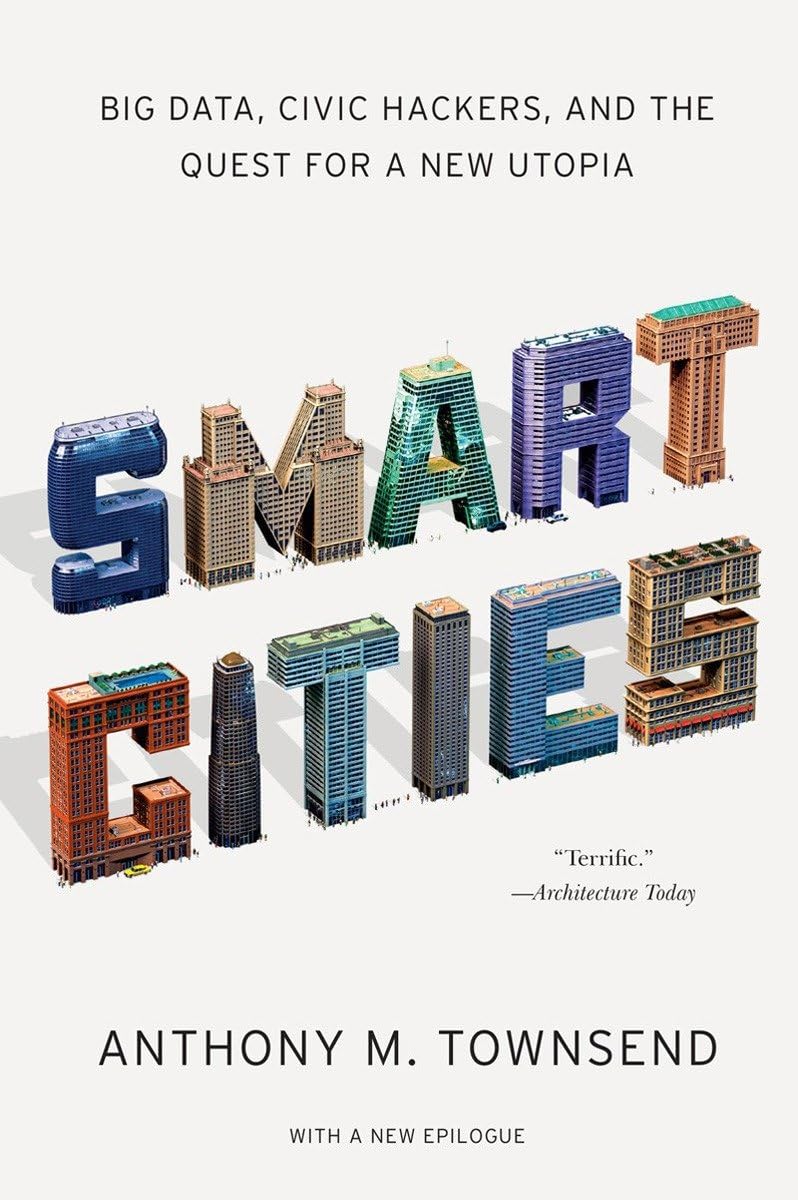 Smart Cities: Big Data, Civic Hackers, and the Quest for a New Utopia,New