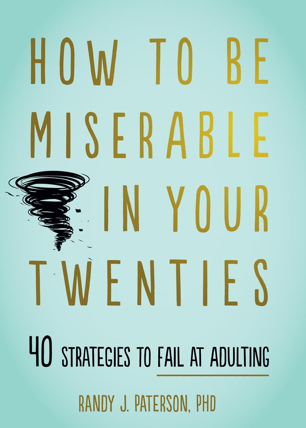How to Be Miserable in Your Twenties: 40 Strategies to Fail at Adulting,Used