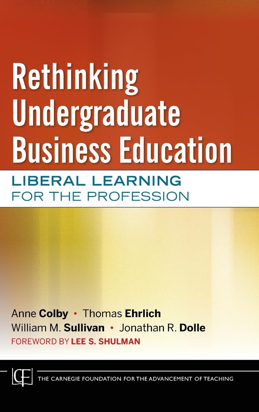 Rethinking Undergraduate Business Education: Liberal Learning for the Profession,Used