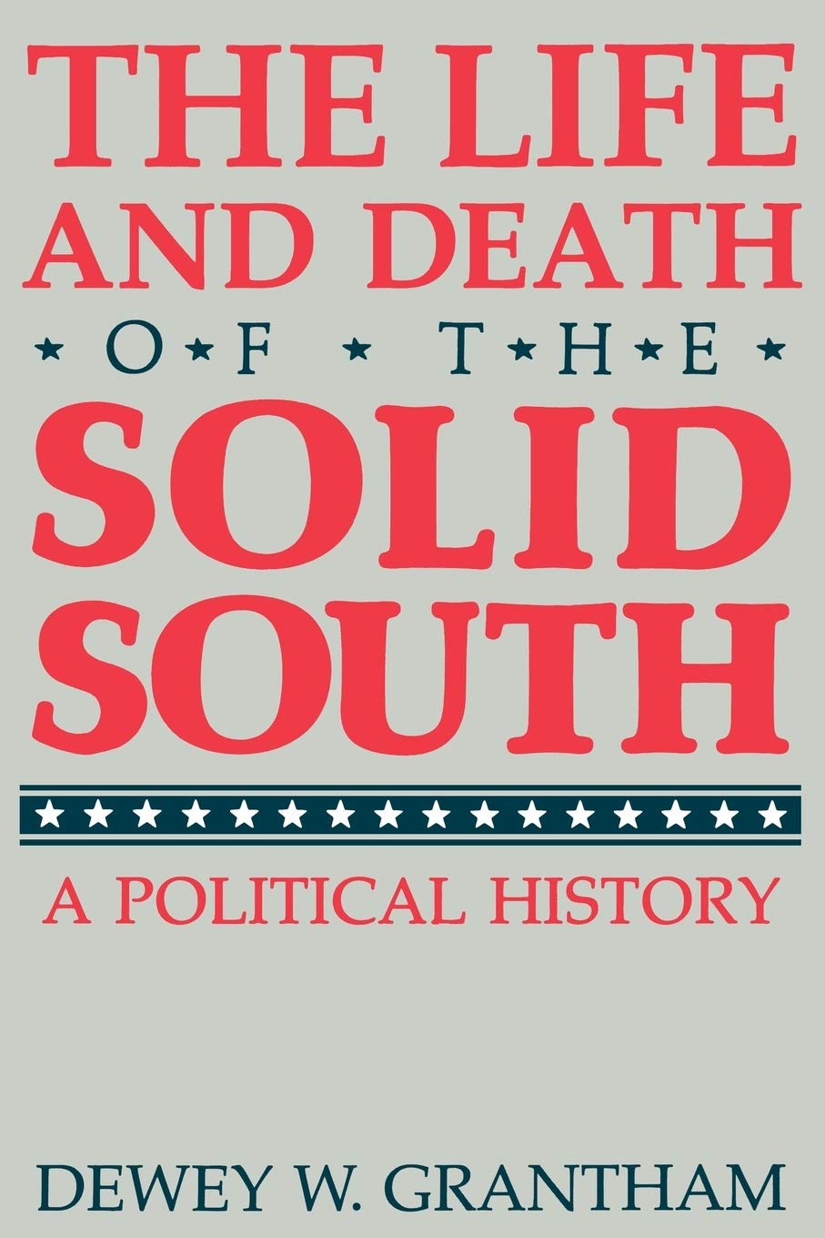 The Life and Death of the Solid South: A Political History (New Perspectives On The South),New
