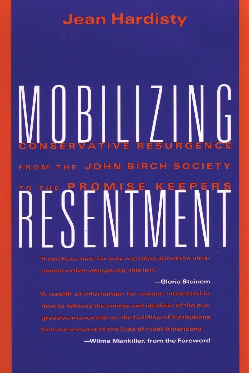 Mobilizing Resentment: Conservative Resurgence From The John Birch Society To The Promise Keepers,Used
