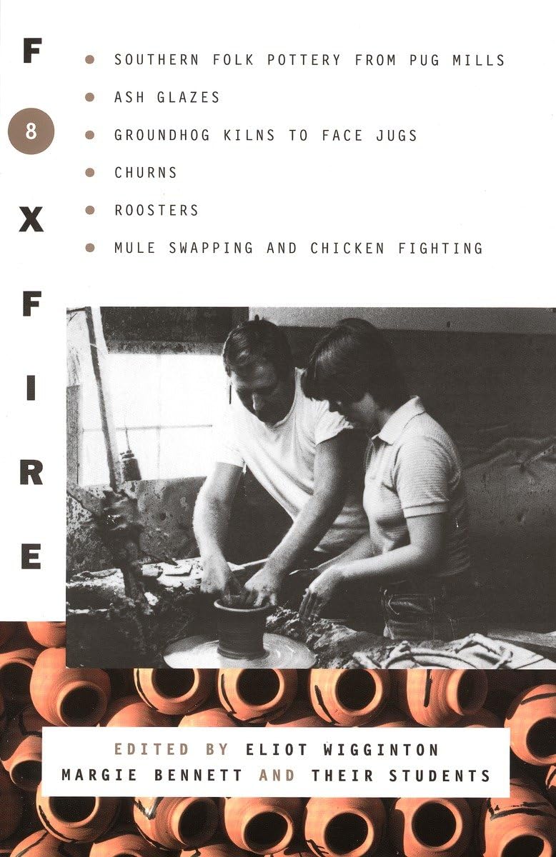 Foxfire 8: Southern Folk Potter From Pug Mills, Ash Glazes, Groundhog Kilns To Face Jugs, Churns, Roosters, Mule Swapping And Ch,Used